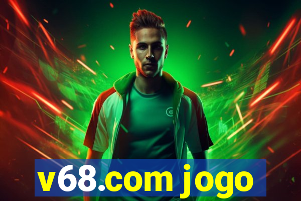 v68.com jogo